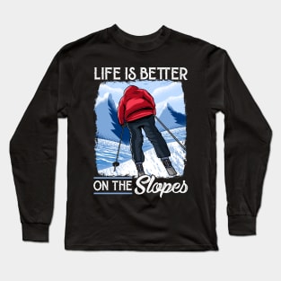 Life Is Better On The Slopes Skiing & Snowboarding Long Sleeve T-Shirt